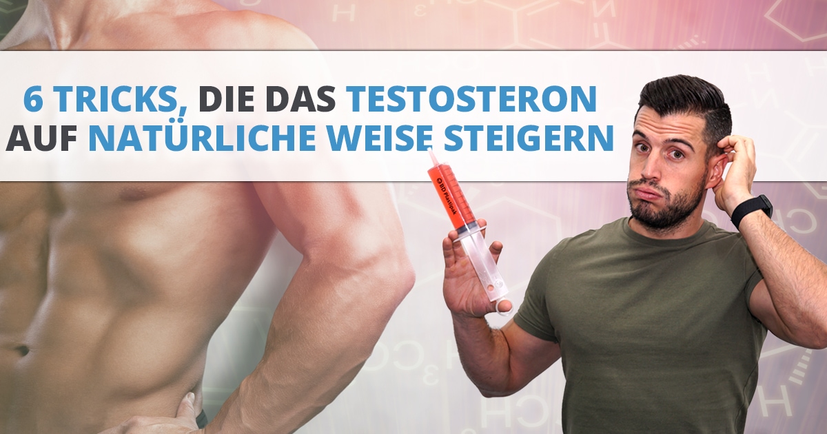 6 Tricks, die das Testosteron auf natürliche Weise steigern